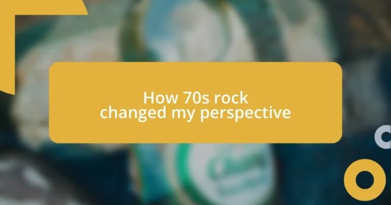 How 70s rock changed my perspective