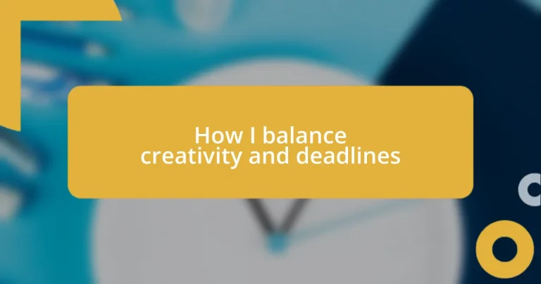 How I balance creativity and deadlines