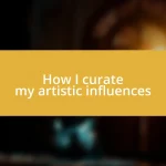 How I curate my artistic influences