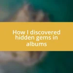 How I discovered hidden gems in albums