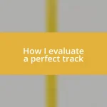 How I evaluate a perfect track