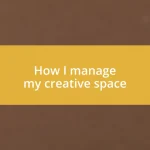 How I manage my creative space