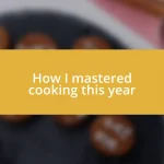 How I mastered cooking this year