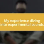 My experience diving into experimental sounds