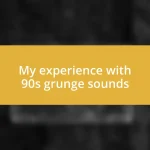 My experience with 90s grunge sounds