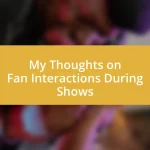 My Thoughts on Fan Interactions During Shows