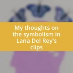 My thoughts on the symbolism in Lana Del Rey’s clips