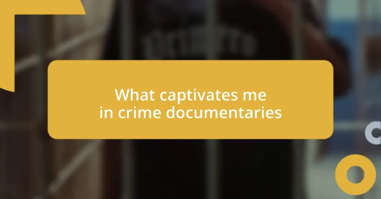 What captivates me in crime documentaries