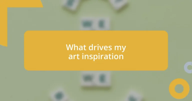 What drives my art inspiration