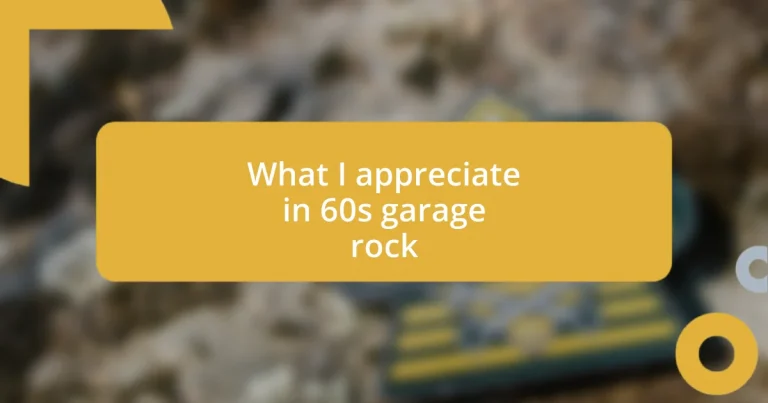 What I appreciate in 60s garage rock