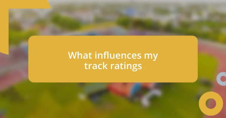 What influences my track ratings