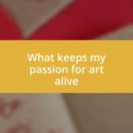 What keeps my passion for art alive