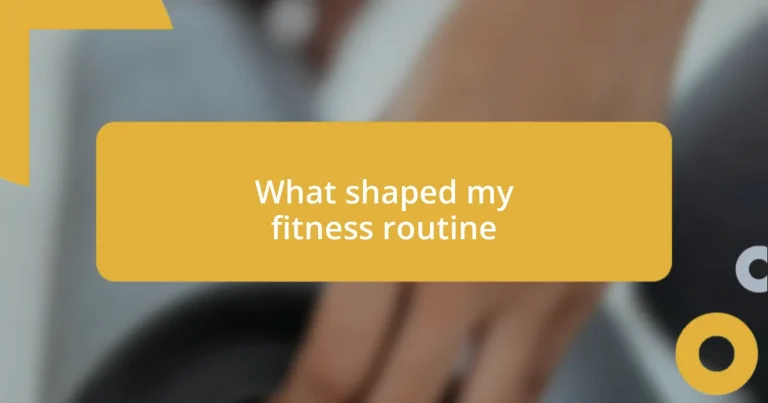 What shaped my fitness routine