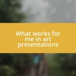 What works for me in art presentations